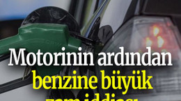 Motorinin ardından benzine büyük zam iddiası